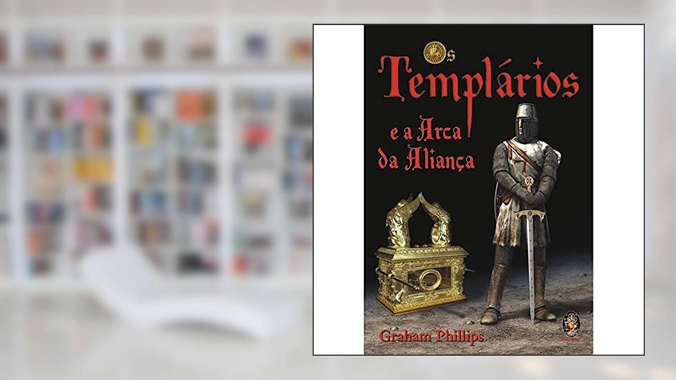 Templários e a Arca da Aliança, do autor Graham Phillipps