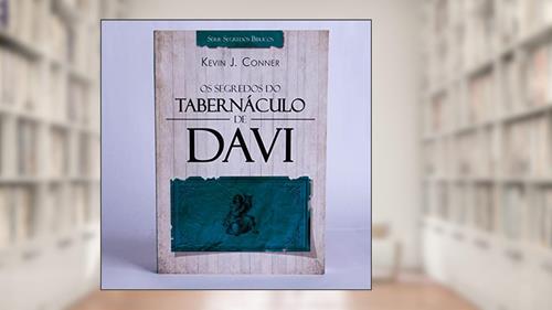 Capa de Os segredos do tabernáculo de Davi: 1, do autor Kevin J. Conner