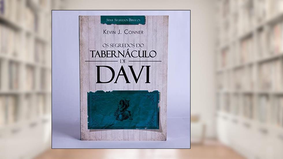 Os segredos do tabernáculo de Davi: 1, do autor Kevin J. Conner