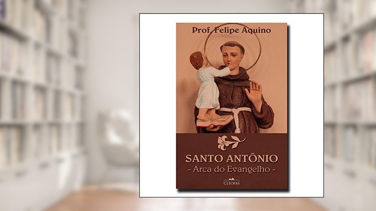 Capa de Santo Antônio - Arca do Evangelho, do autor Felipe Aquino
