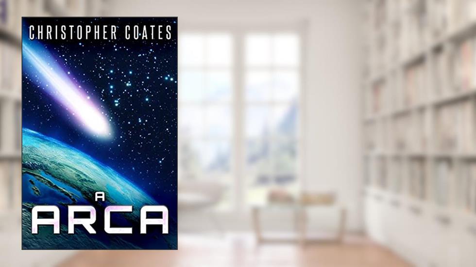A Arca: Ficção Científica Apocalíptica - Em Português, do autor Christopher Coates