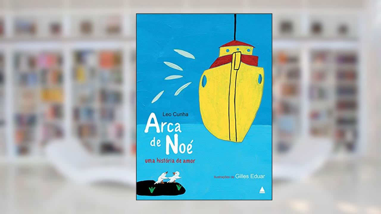 Arca de Noé, uma história de amor, do autor Leo Cunha