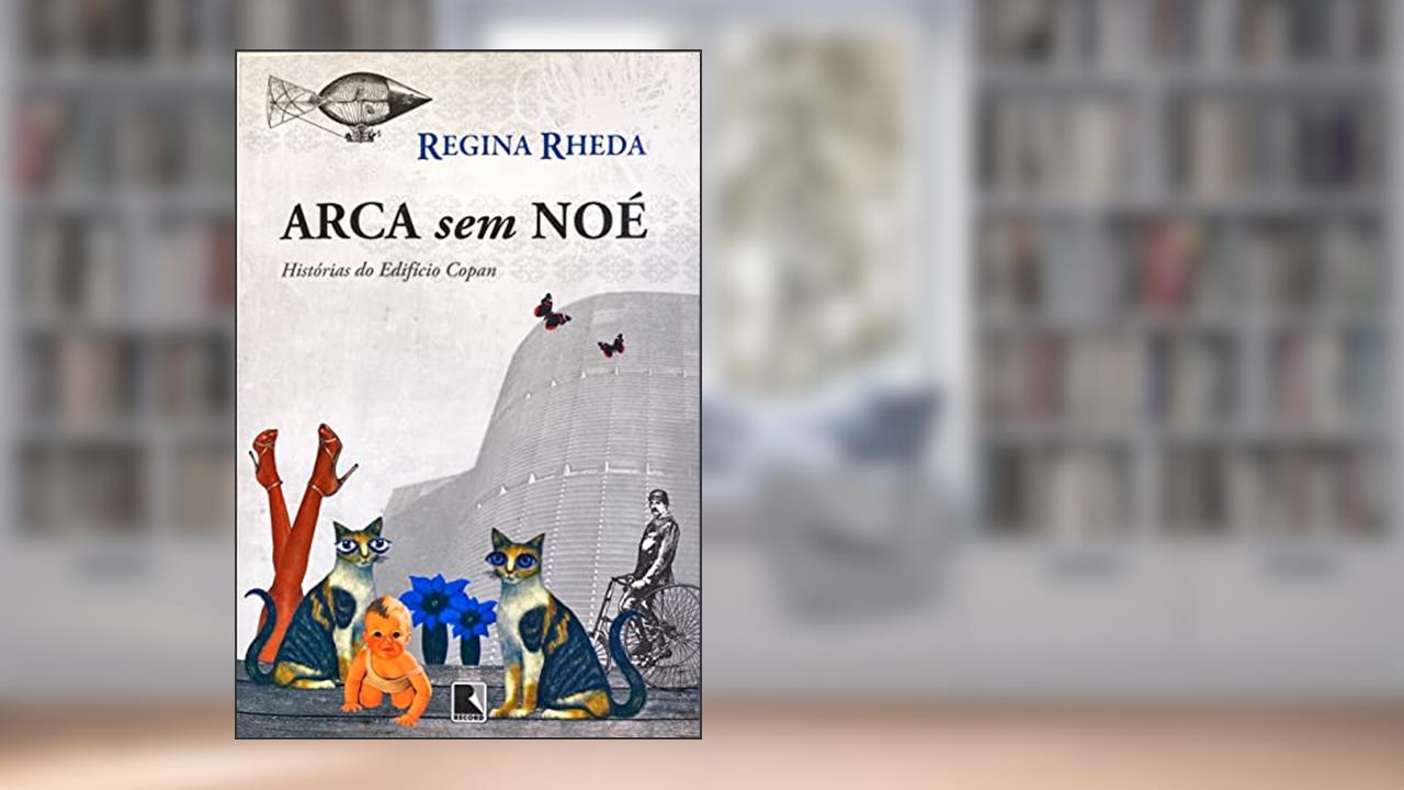 Arca sem Noé - Histórias do Edifício Copan: Histórias do Edifício Copan, do autor Regina Rheda