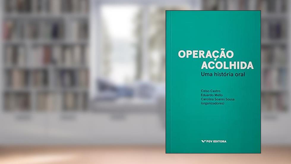 OPERAÇÃO ACOLHIDA: UMA HISTÓRIA ORAL, do autor Celso Castro; Eduardo Mello; Carolina Soares Sousa