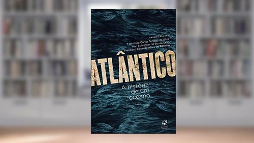 Capa de Atlântico: A história de um oceano, do autor Francisco Carlos Silva; Francisco Eduardo Alves de Almeida; Karl Schurster