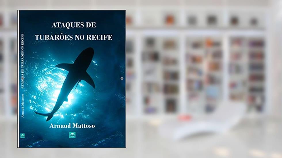 Ataques de Tubarões no Recife - Volume 3: Mitos e Verdades, do autor ARNAUD MATTOSO