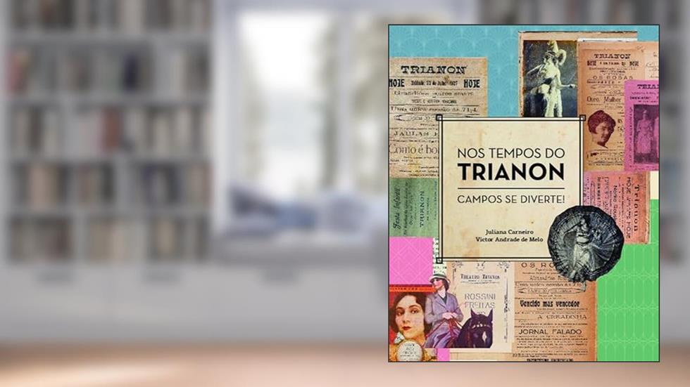 Nos Tempos do Trianon: Campos se Diverte! (Volume 1), do autor Juliana Carneiro; Victor Melo