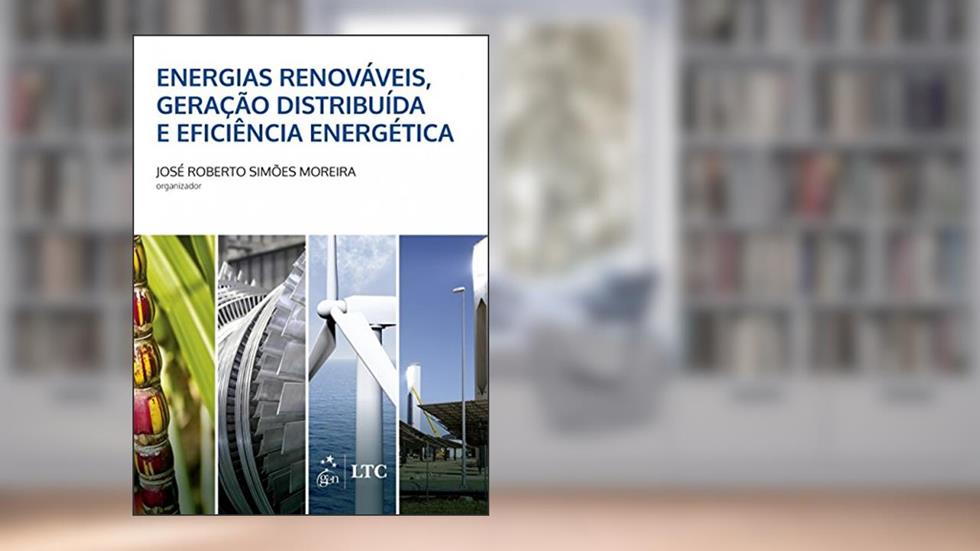Energias Renováveis, Geração Distribuída e Eficiência Energética, do autor José Roberto Simoes Moreira