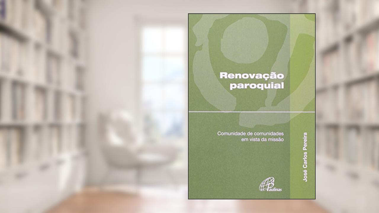Capa de Renovação paroquial: Comunidade de comunidades em vista da missão, do autor José Carlos Pereira
