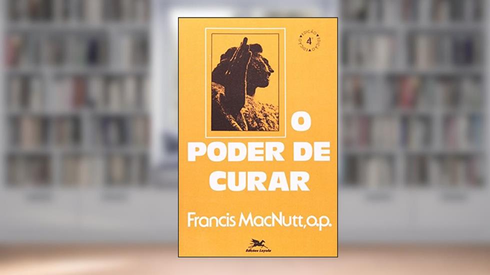 O Poder de Curar. Passos da Renovação, do autor Francis Macnutt