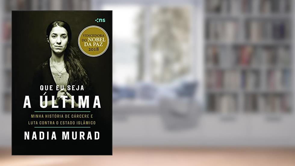 Que eu seja a última: minha história de cárcere e luta contra o Estado Islâmico, do autor Nadia Murad