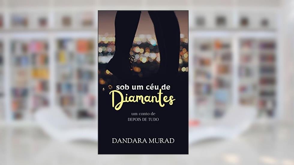 Sob um céu de diamantes: um conto de "Depois de tudo", do autor Dandara Murad