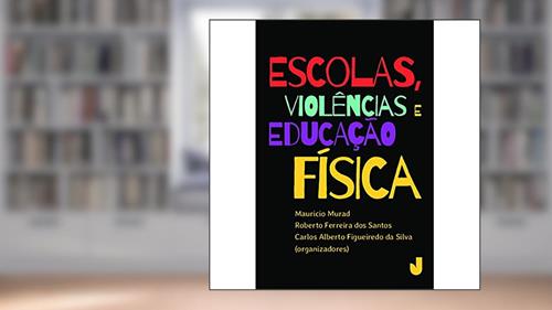 Capa de Escolas, violências e educação física, do autor Mauricio Murad