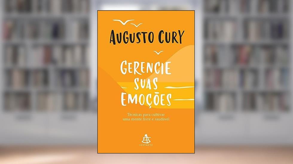 Gerencie suas emoções: Técnicas para cultivar uma mente livre e saudável, do autor Augusto Cury