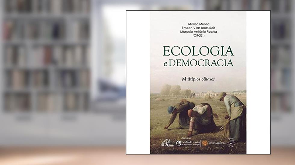 Ecologia e democracia: Múltiplos olhares, do autor Afonso Murad; Émilien Vilas Boas Reis; Marcelo Antonio Rocha