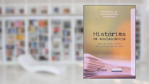 Capa de Histórias da Adolescência. Guia de Livros e Filmes Para Profissionais de Saúde, do autor Mariana Caroni; Eloisa Grossman; Cristiane Murad Tavares