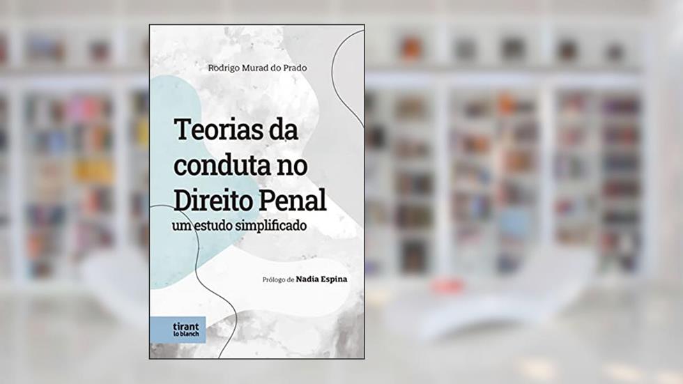 Teorias da Conduta no Direito Penal: um Estudo Simplicado, do autor Rodrigo Murad do Prado
