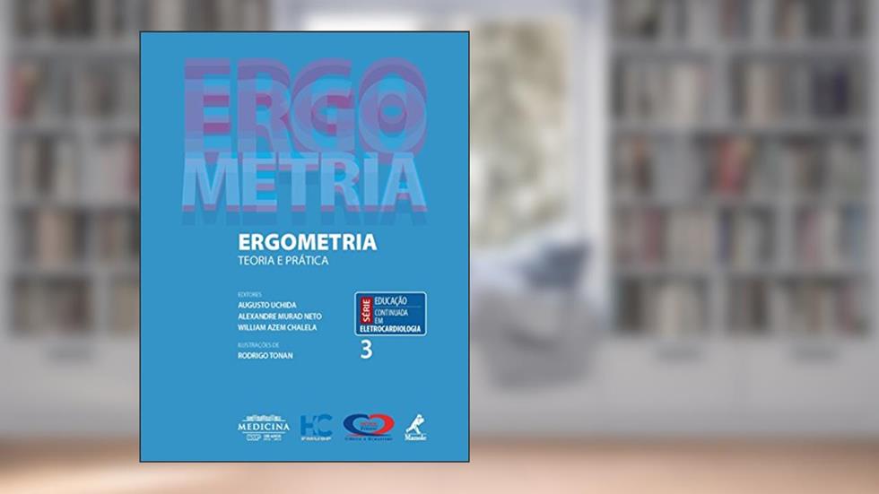 Ergometria: Teoria e Prática (Educação Continuada em Eletrocardiologia Livro 3), do autor Augusto Uchida; Alexandre Murad Neto; William Azem (eds.) Chalela
