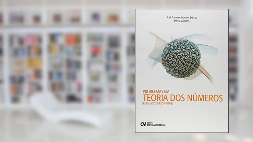 Problemas em Teoria dos Números, do autor José Plínio de Oliveira Santos; Diego Marques Ferreira