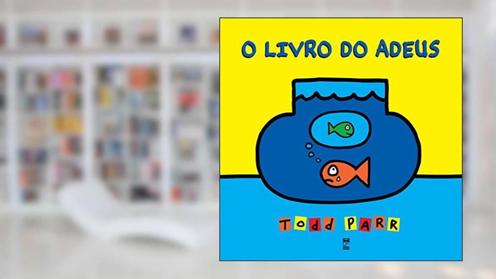 O livro do adeus, do autor Todd Parr
