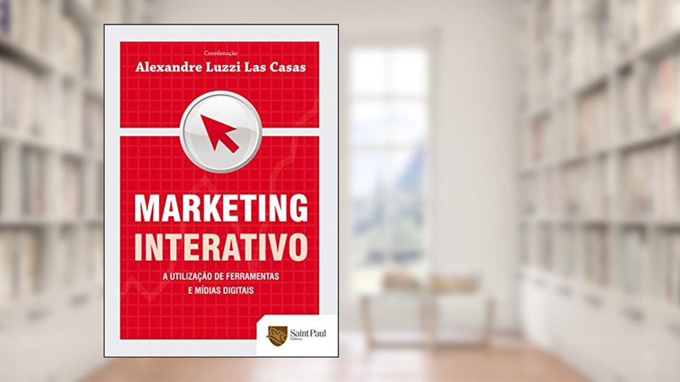 Marketing Interativo. A Utilização de Ferramentas e Mídias Digitais 2010, do autor Alexandre Las Casas