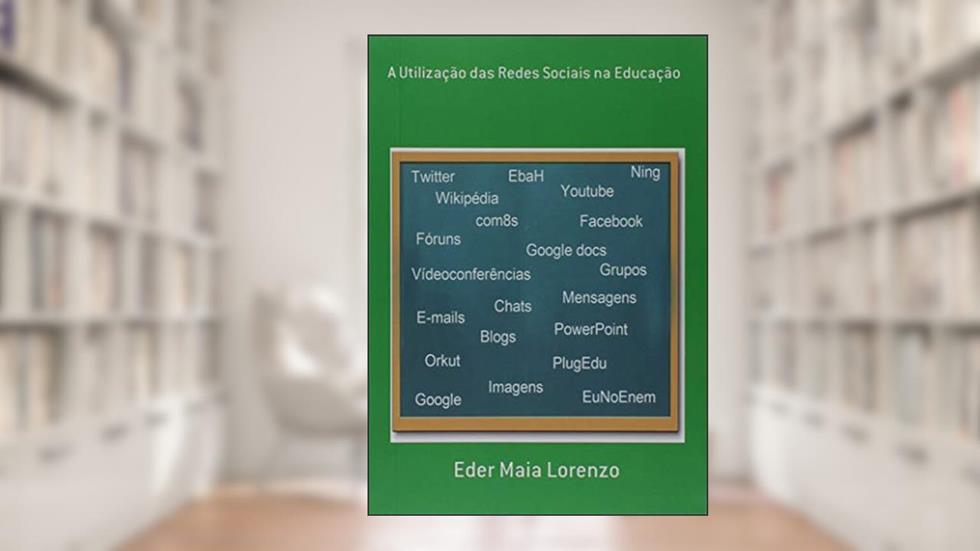 A Utilização das Redes Sociais na Educação, do autor Eder Maia Lorenzo