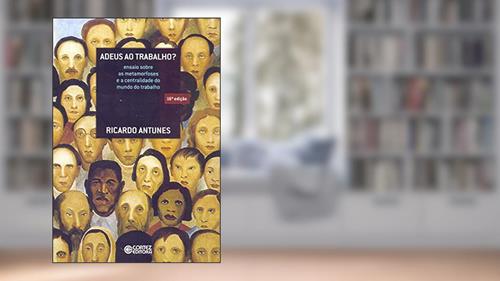 Capa de Adeus ao trabalho?: ensaio sobre as metamorfoses e a centralidade do mundo do trabalho, do autor Ricardo Antunes