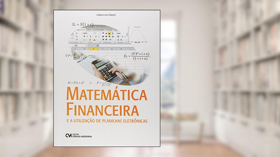 Matemática Financeira e a Utilização de Planilhas Eletrônicas, do autor Laércio Luis Vendite