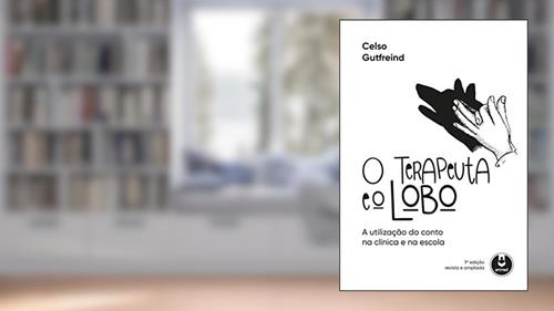 Capa de O Terapeuta e o Lobo: A Utilização do Conto na Clínica e na Escola, do autor Celso Gutfreind