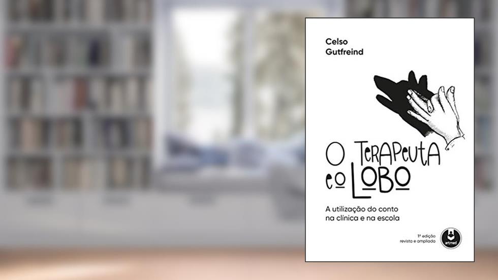 O Terapeuta e o Lobo: A Utilização do Conto na Clínica e na Escola, do autor Celso Gutfreind