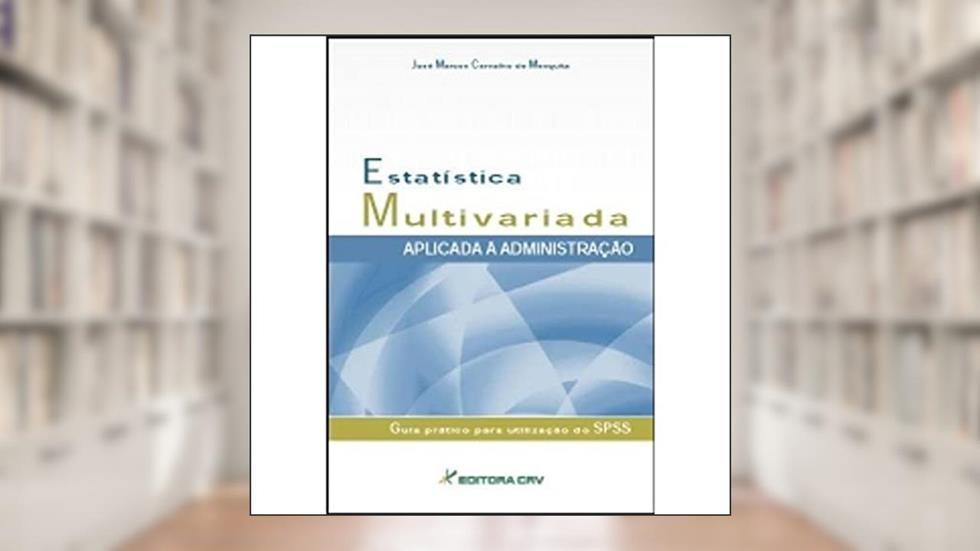 Estatística multivariada aplicada à administração guia prático para utilização do SPSS, do autor José Marcos Carvalho de Mesquita