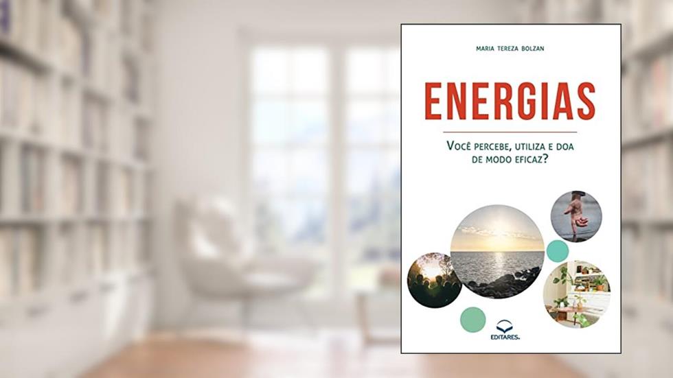 Energias: Você percebe, utiliza e doa de modo eficaz?, do autor Maria Tereza Bolzan