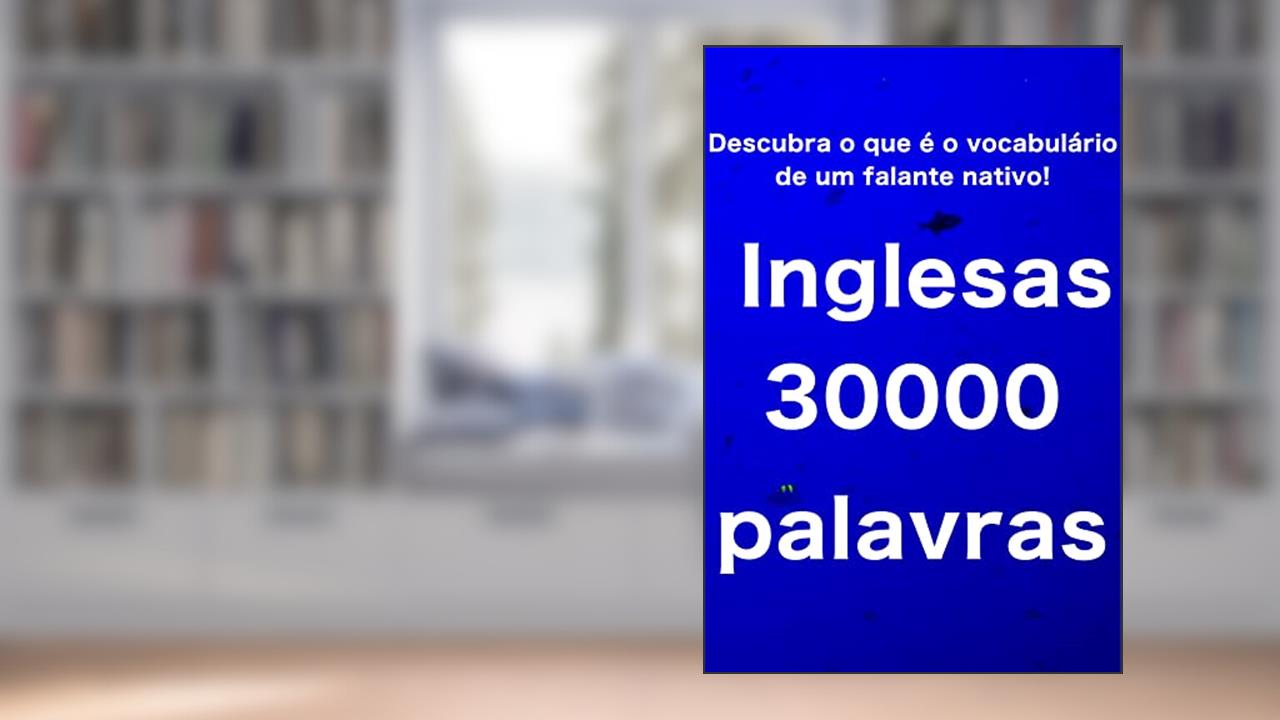 Descubra o vocabulário dos falantes nativos!?Vocabulário em inglês por ordem de utilização 30000 palavras, do autor ryosuke nomoto