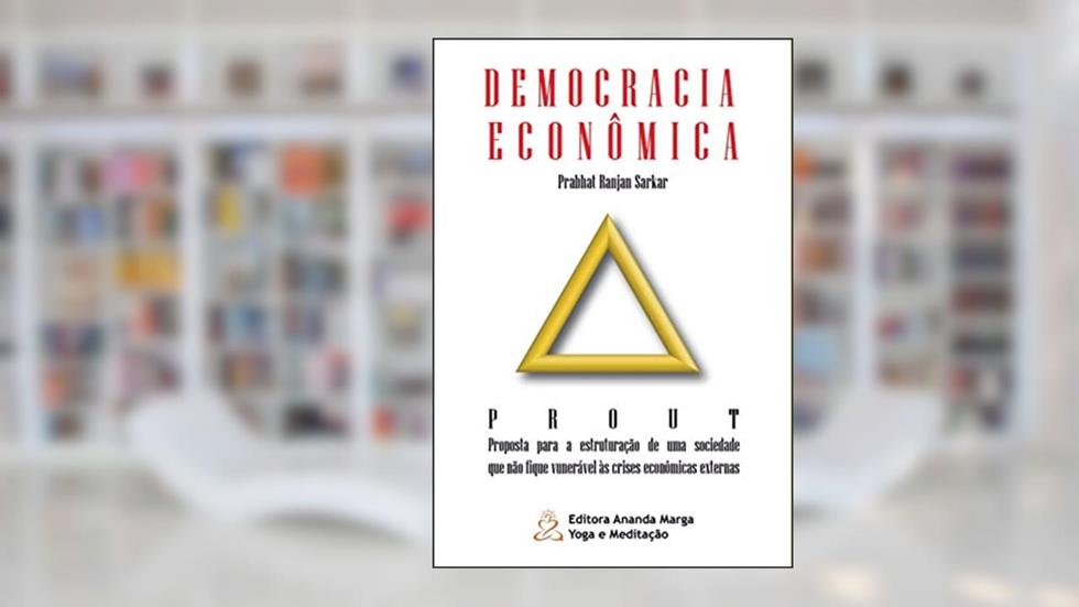 Democracia Econômica: Teoria da Utilização Progressiva, do autor Prabhat Ranjan Sarkar