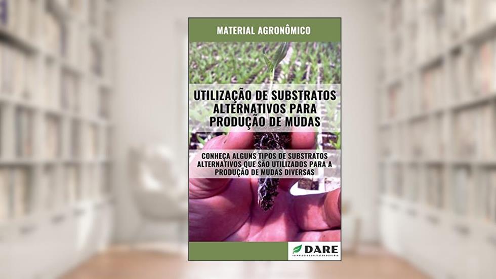UTILIZAÇÃO DE SUBSTRATOS ALTERNATIVOS PARA PRODUÇÃO DE MUDAS, do autor DARE AGRO