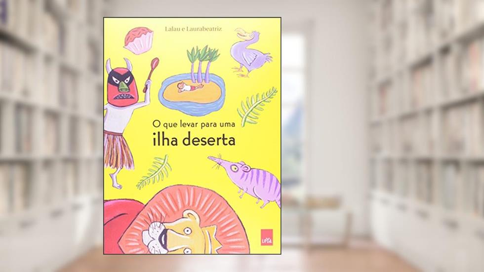 O que Levar Para Uma Ilha Deserta, do autor Lalau; Laurabeatriz