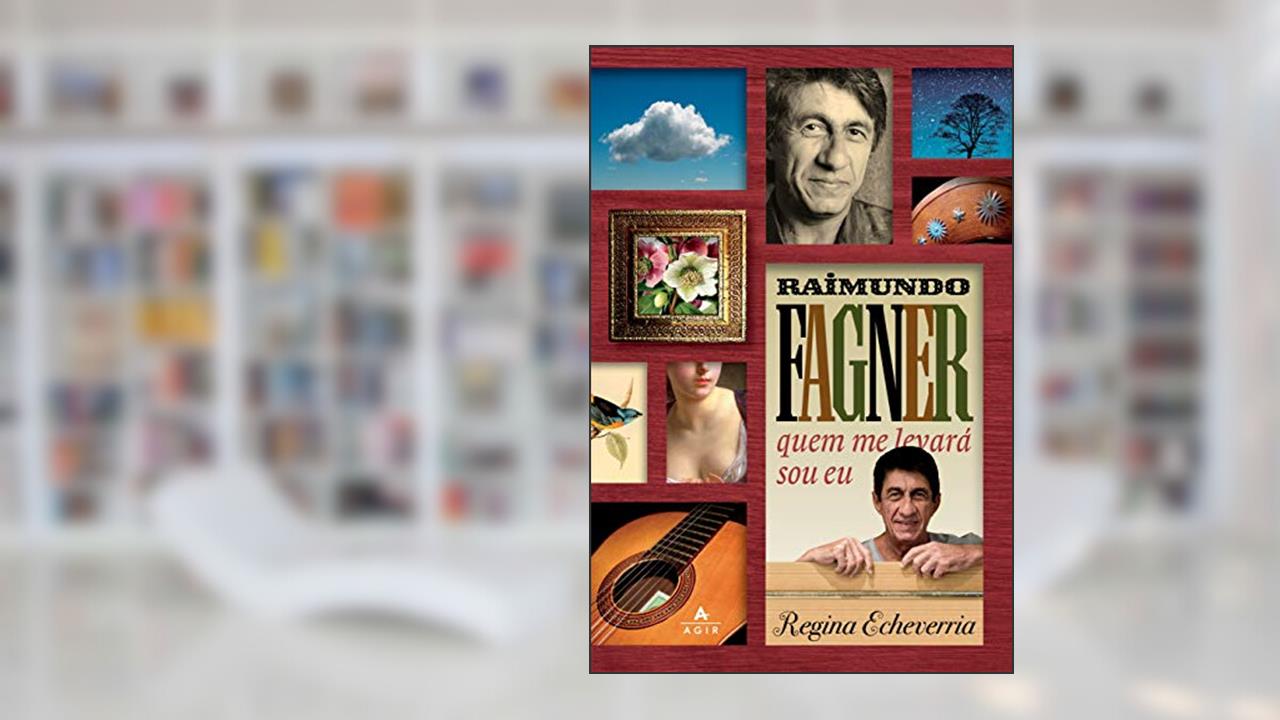 Raimundo Fagner - quem me levará sou eu, do autor Regina Echeverria