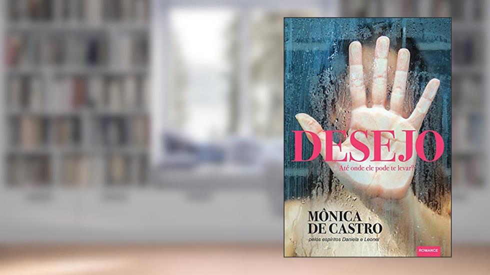 Desejo - Até Onde Ele Pode Te Levar?, do autor Mônica De Castro; Leonel; Daniela