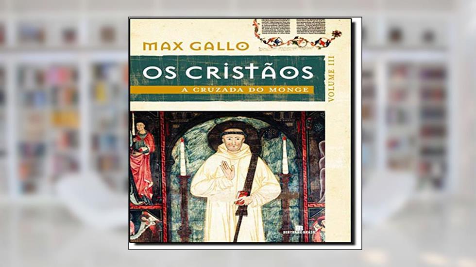 A cruzada do monge (Os cristãos - Vol. 3), do autor Max Gallo