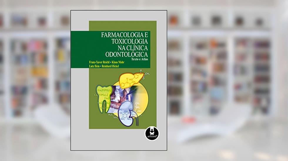 Farmacologia e Toxicologia na Clínica Odontológica: Texto e Atlas, do autor Franz-Xaver Reichl; Klaus Mohr; Lutz Hein; Reinhard Hickel