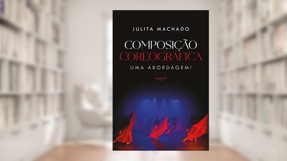 Composição coreográfica: uma abordagem!, do autor Julita Machado