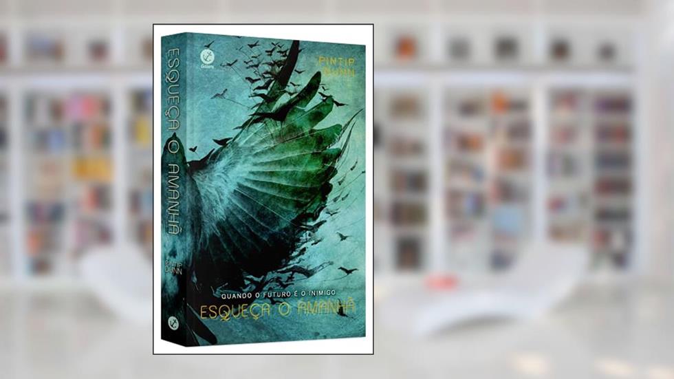 Esqueça o amanhã, do autor Pintip Dunn