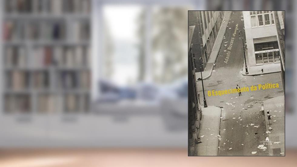 O Esquecimento Da Política, do autor Adauto Novaes