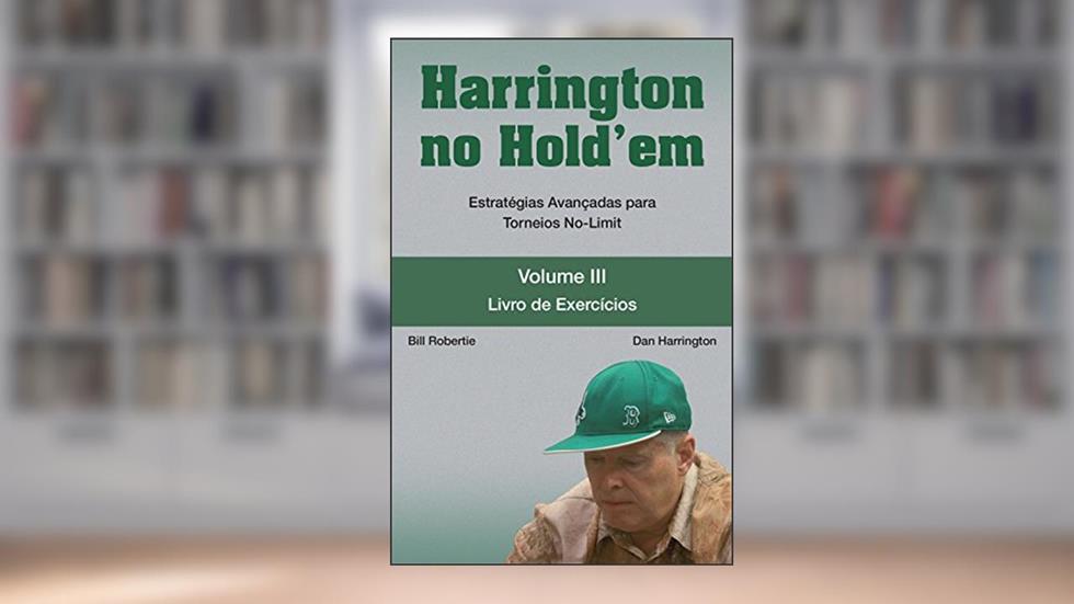 Harrington no Hold'em. Estratégias Avançadas Para Toreios No-Limit. Livro de Exercícios - Volume 3, do autor Dan Harrington; Bill Robertie