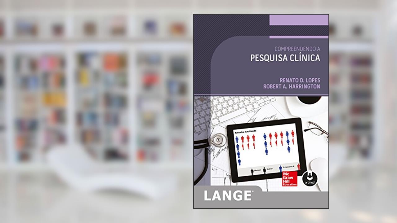 Compreendendo a Pesquisa Clínica, do autor Renato D. Lopes; Robert A. Harrington