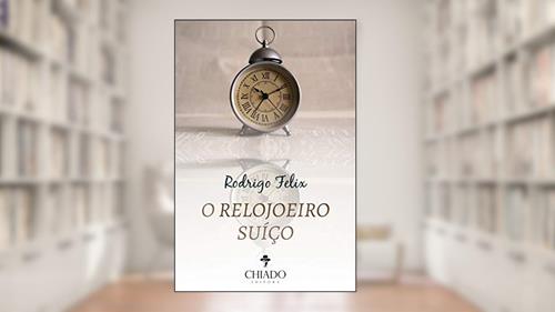 Capa de O Relojoeiro Suíço, do autor Rodrigo Felix