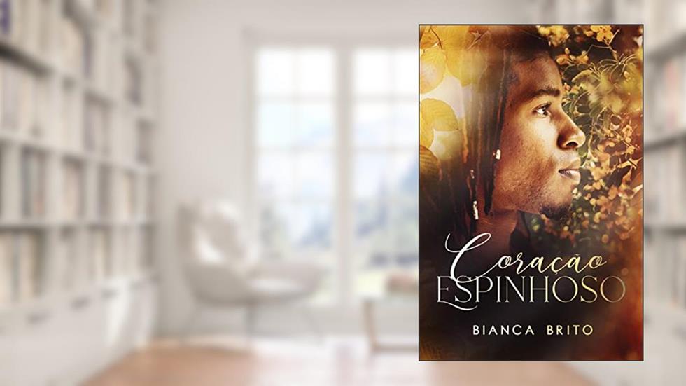 Coração Espinhoso (LIVRO ÚNICO), do autor Bianca Brito