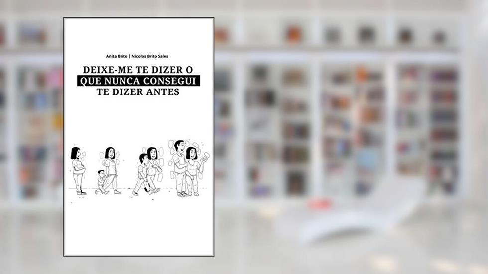 DEIXE-ME TE DIZER O QUE NUNCA CONSEGUI TE DIZER ANTES, do autor Anita Brito; Nicolas Brito Sales