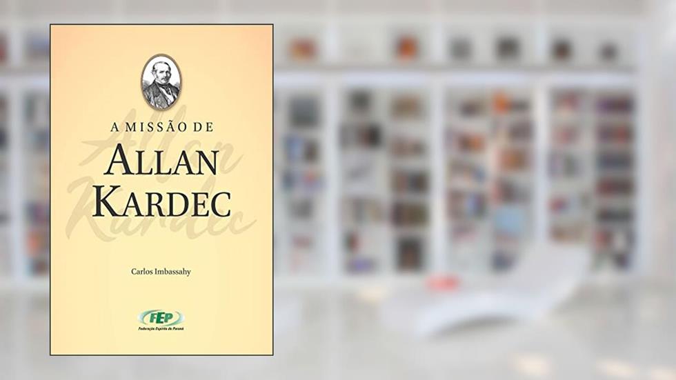 A missão de Allan Kardec (FEP), do autor Carlos de Brito Imbassahy