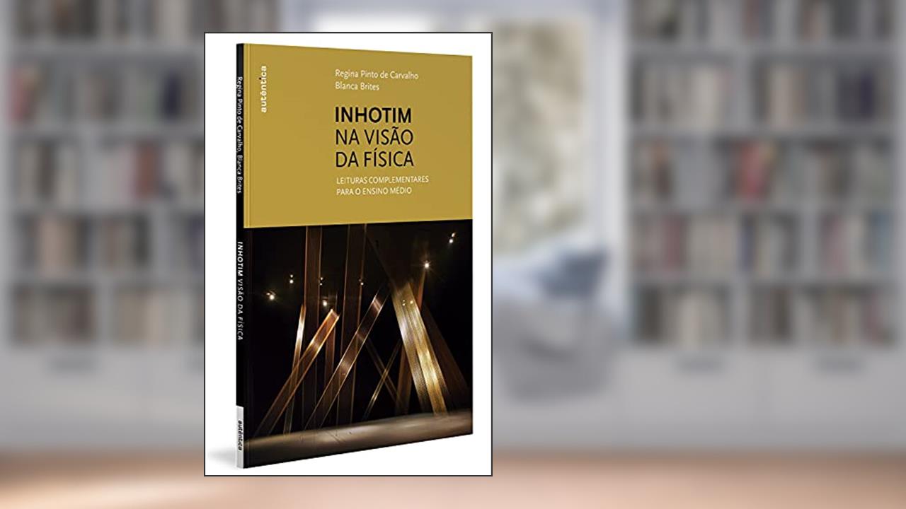 Inhotim na visão da Física: Leituras Complementares para o Ensino Médio, do autor Regina Pinto de Carvalho; Blanca Brites